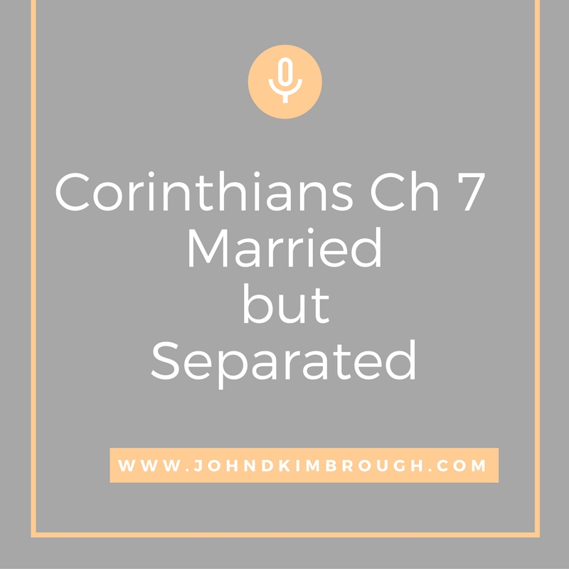 I Corinthians Ch 7 Married but Separated– Spirit Filled Podcast Episode 63
