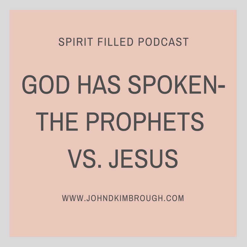 GOD HAS SPOKEN-THE PROPHETS VS. JESUS – Spirit Filled Podcast Episode 67