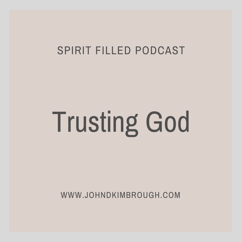 Trusting God - Spirit Filled Podcast Episode 87