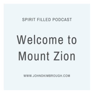 Welcome to Mount Zion, Spirit Filled Podcast