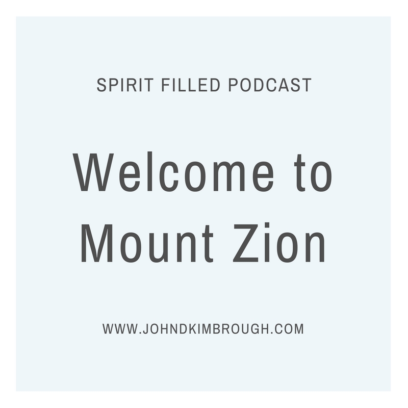 Welcome to Mount Zion – Spirit Filled Podcast Episode 90