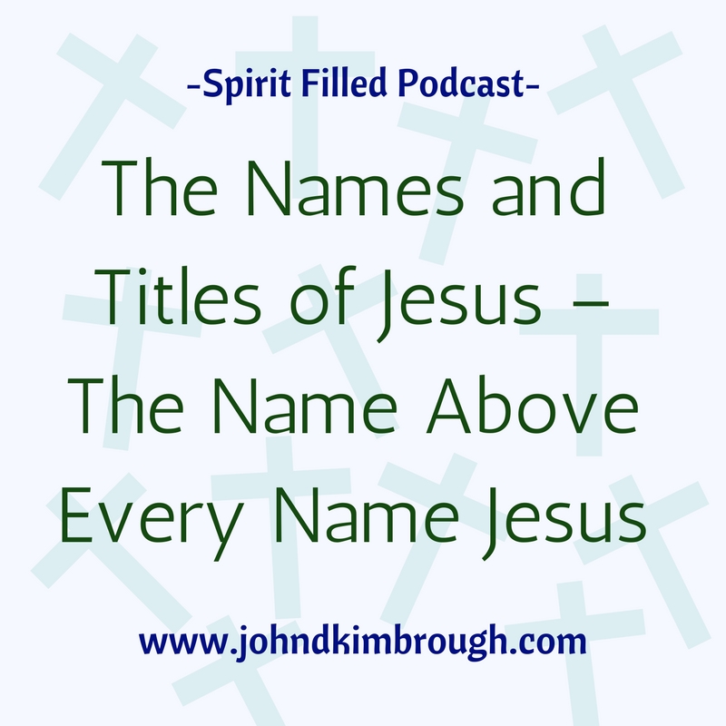 The Names and Titles of Jesus – The Name Above Every Name Jesus