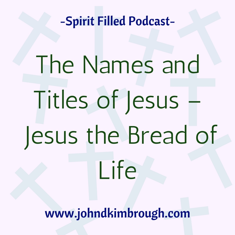 The Names and Titles of Jesus – Jesus the Bread of Life - Episode 97
